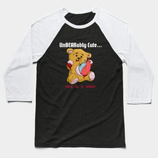 UnBEARably Cute... Until He's Hungry Killer Teddy Bear Baseball T-Shirt